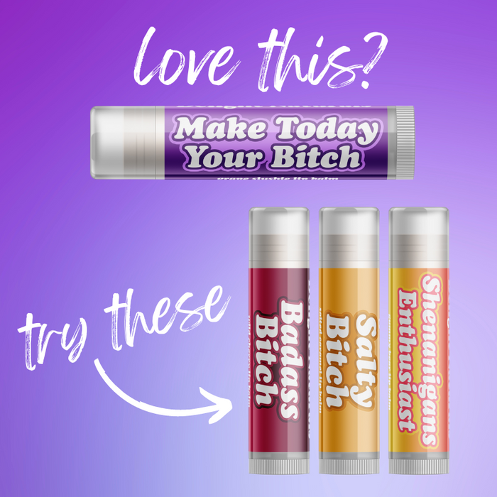 Make Today Your Bitch Lip Balm - Three Pack